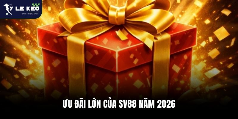 Ưu đãi lớn của SV88 năm 2026