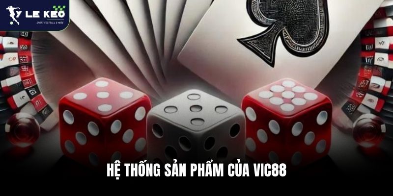 Hệ thống sản phẩm của Vic88