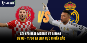 Soi kèo Real Madrid vs Girona 02:00 – 11/04 La Liga cực chuẩn xác