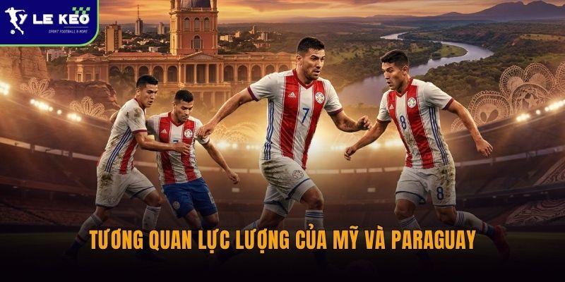 Lịch sử đối đầu Mỹ vs Paraguay | Cân bằng nhưng thiên về thế trận chặt chẽ 3 Tương quan lực lượng của Mỹ và Paraguay