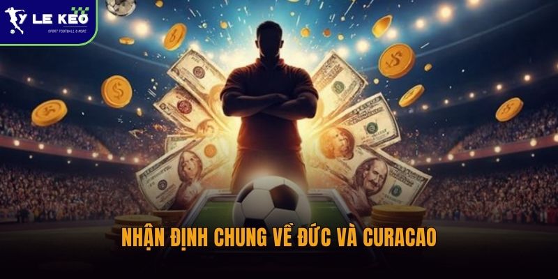 Lịch sử đối đầu Đức vs Curacao | Chênh lệch đẳng cấp rõ rệt 3 Nhận định chung về Đức và Curacao