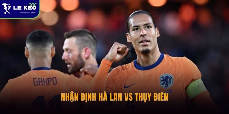 Nhận định Hà Lan vs Thụy Điển (05h00 ngày 21/06 – World Cup 2026) 2 Nhận định Hà Lan vs Thụy Điển